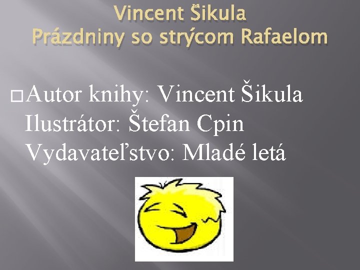 Vincent Šikula Prázdniny so strýcom Rafaelom �Autor knihy: Vincent Šikula Ilustrátor: Štefan Cpin Vydavateľstvo: