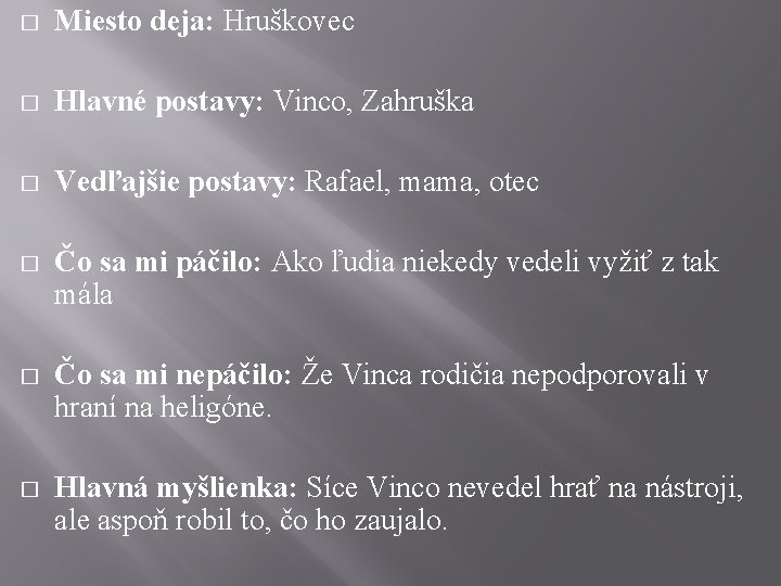 � Miesto deja: Hruškovec � Hlavné postavy: Vinco, Zahruška � Vedľajšie postavy: Rafael, mama,