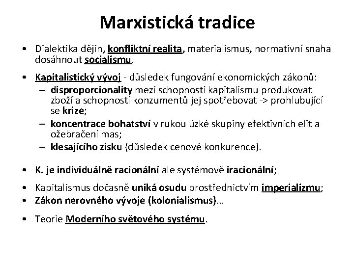 Marxistická tradice • Dialektika dějin, konfliktní realita, materialismus, normativní snaha dosáhnout socialismu. • Kapitalistický