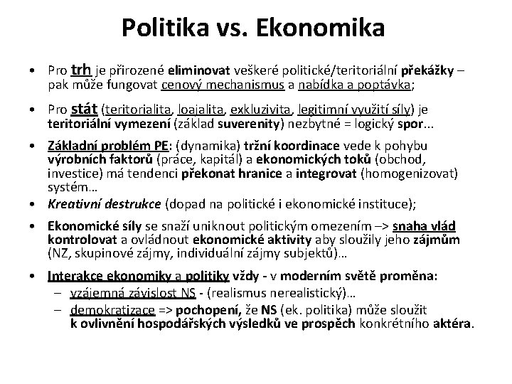 Politika vs. Ekonomika • Pro trh je přirozené eliminovat veškeré politické/teritoriální překážky – pak