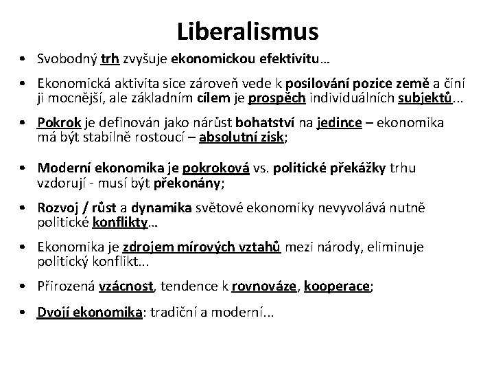 Liberalismus • Svobodný trh zvyšuje ekonomickou efektivitu… • Ekonomická aktivita sice zároveň vede k