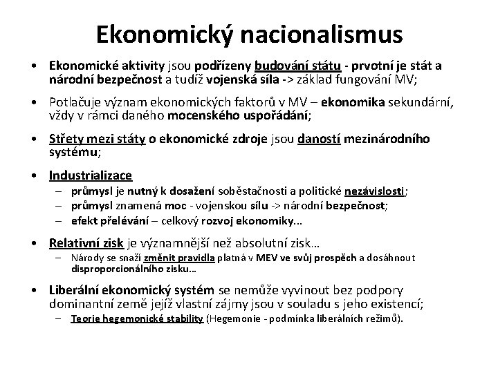 Ekonomický nacionalismus • Ekonomické aktivity jsou podřízeny budování státu - prvotní je stát a