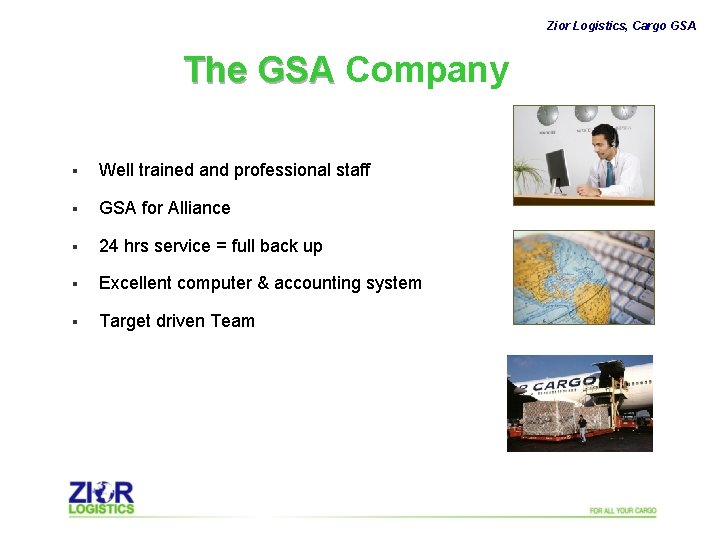 Zior Logistics, Cargo GSA The GSA Company § Well trained and professional staff §
