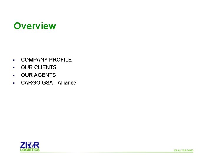 Overview § § COMPANY PROFILE OUR CLIENTS OUR AGENTS CARGO GSA - Alliance 