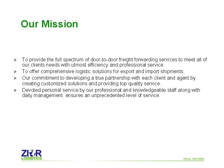 Our Mission Ø Ø To provide the full spectrum of door-to-door freight forwarding services