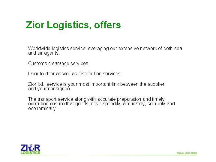 Zior Logistics, offers Worldwide logistics service leveraging our extensive network of both sea and