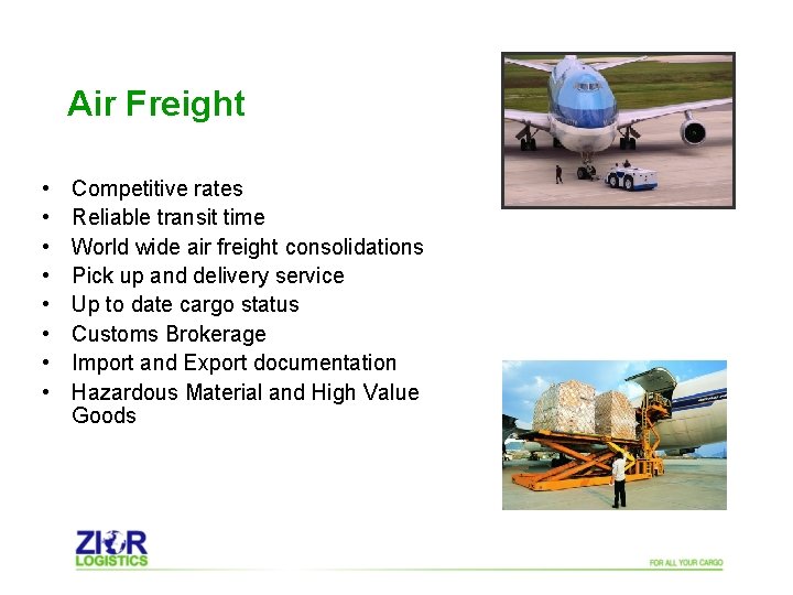 Air Freight • • Competitive rates Reliable transit time World wide air freight consolidations