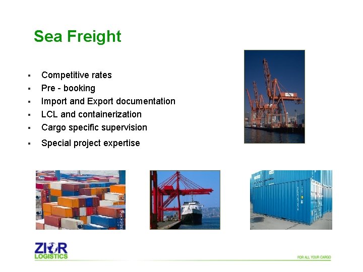 Sea Freight § Competitive rates Pre - booking Import and Export documentation LCL and