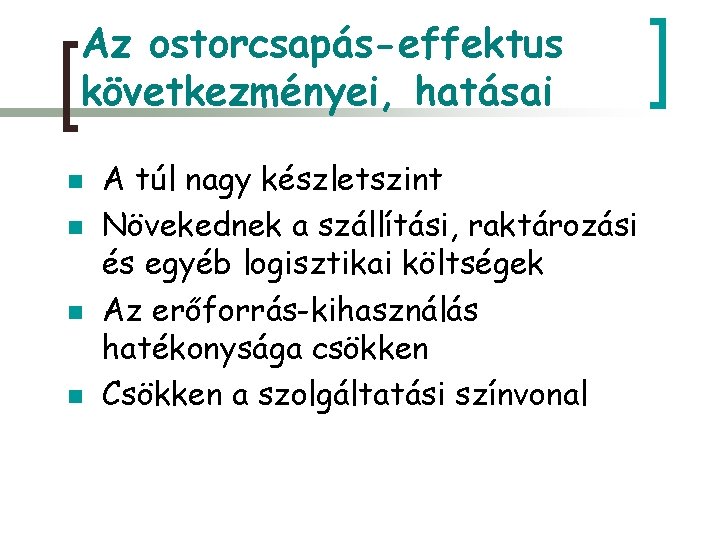 Az ostorcsapás-effektus következményei, hatásai n n A túl nagy készletszint Növekednek a szállítási, raktározási