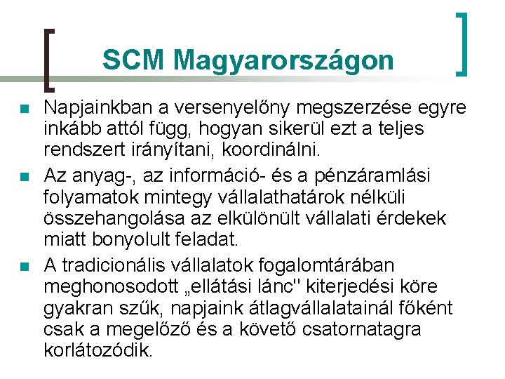 SCM Magyarországon n Napjainkban a versenyelőny megszerzése egyre inkább attól függ, hogyan sikerül ezt