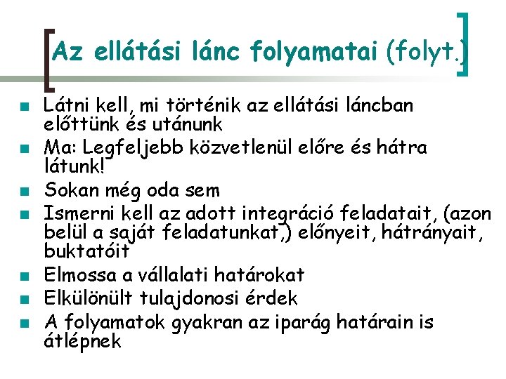 Az ellátási lánc folyamatai (folyt. ) n n n n Látni kell, mi történik