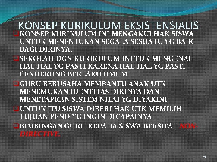 KONSEP KURIKULUM EKSISTENSIALIS q KONSEP KURIKULUM INI MENGAKUI HAK SISWA UNTUK MENENTUKAN SEGALA SESUATU