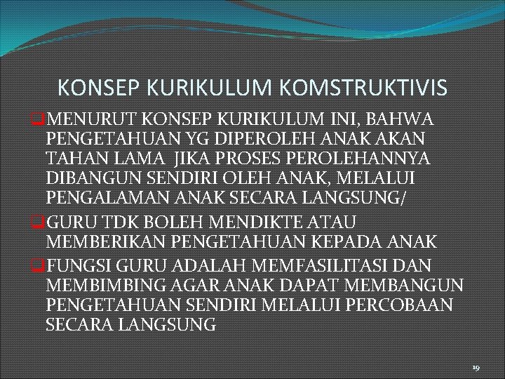 KONSEP KURIKULUM KOMSTRUKTIVIS q. MENURUT KONSEP KURIKULUM INI, BAHWA PENGETAHUAN YG DIPEROLEH ANAK AKAN