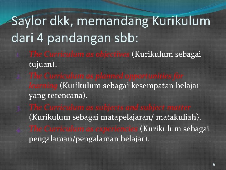 Saylor dkk, memandang Kurikulum dari 4 pandangan sbb: The Curriculum as objectives (Kurikulum sebagai