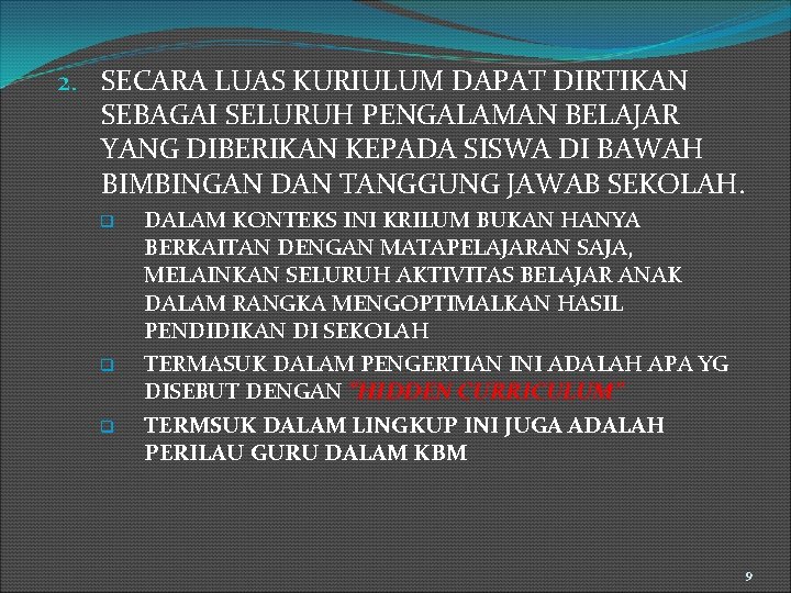 2. SECARA LUAS KURIULUM DAPAT DIRTIKAN SEBAGAI SELURUH PENGALAMAN BELAJAR YANG DIBERIKAN KEPADA SISWA