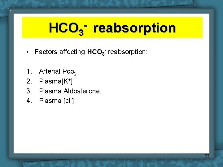 HCO 3 reabsorption • Factors affecting HCO 3 - reabsorption: 1. 2. 3. 4.