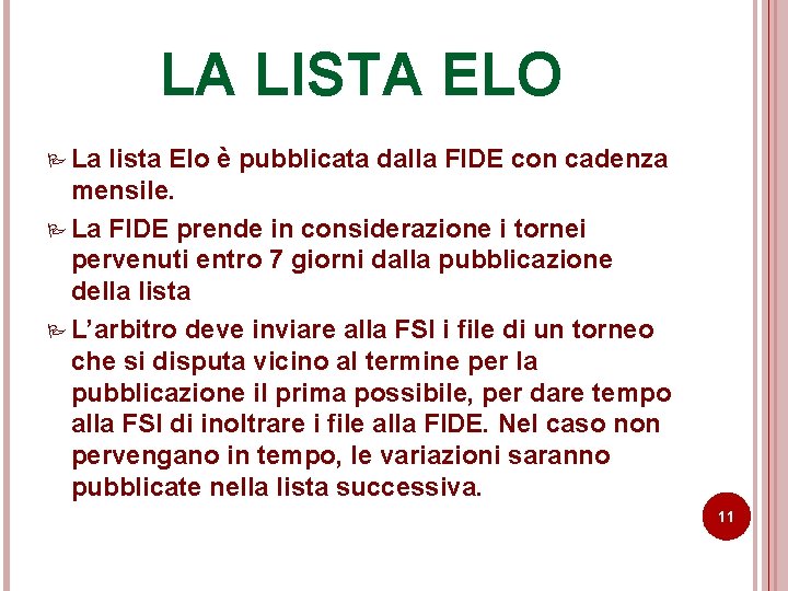 LA LISTA ELO P La lista Elo è pubblicata dalla FIDE con cadenza mensile. LA LISTA ELO P La lista Elo è pubblicata dalla FIDE con cadenza mensile.