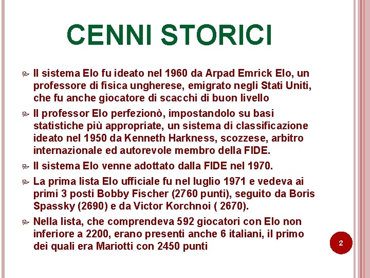 CENNI STORICI Il sistema Elo fu ideato nel 1960 da Arpad Emrick Elo, un CENNI STORICI Il sistema Elo fu ideato nel 1960 da Arpad Emrick Elo, un