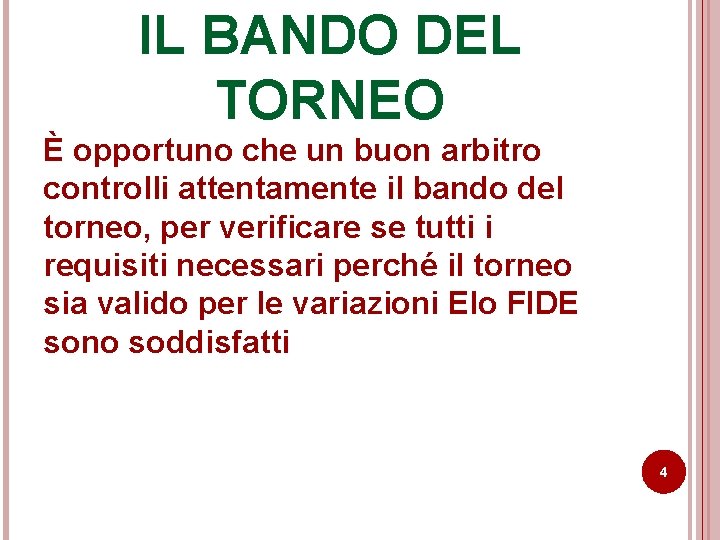 IL BANDO DEL TORNEO È opportuno che un buon arbitro controlli attentamente il bando IL BANDO DEL TORNEO È opportuno che un buon arbitro controlli attentamente il bando