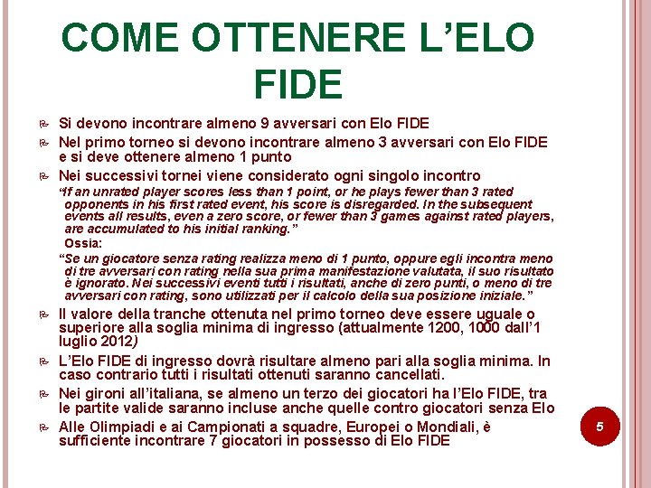 COME OTTENERE L’ELO FIDE P P P Si devono incontrare almeno 9 avversari con COME OTTENERE L’ELO FIDE P P P Si devono incontrare almeno 9 avversari con