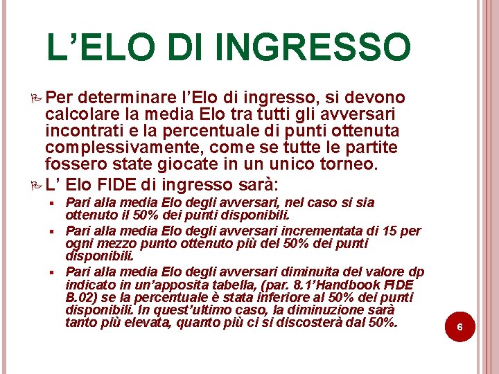 L’ELO DI INGRESSO P Per determinare l’Elo di ingresso, si devono calcolare la media L’ELO DI INGRESSO P Per determinare l’Elo di ingresso, si devono calcolare la media