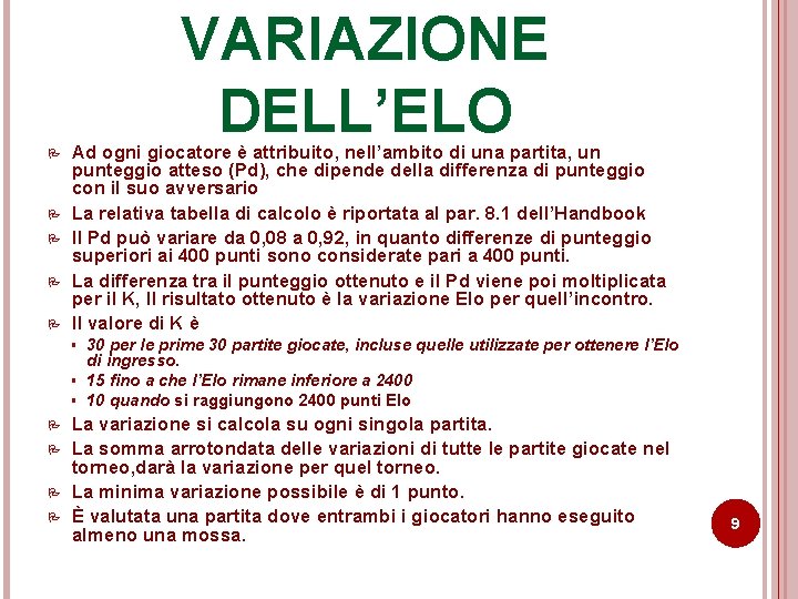 VARIAZIONE DELL’ELO P P P Ad ogni giocatore è attribuito, nell’ambito di una partita, VARIAZIONE DELL’ELO P P P Ad ogni giocatore è attribuito, nell’ambito di una partita,