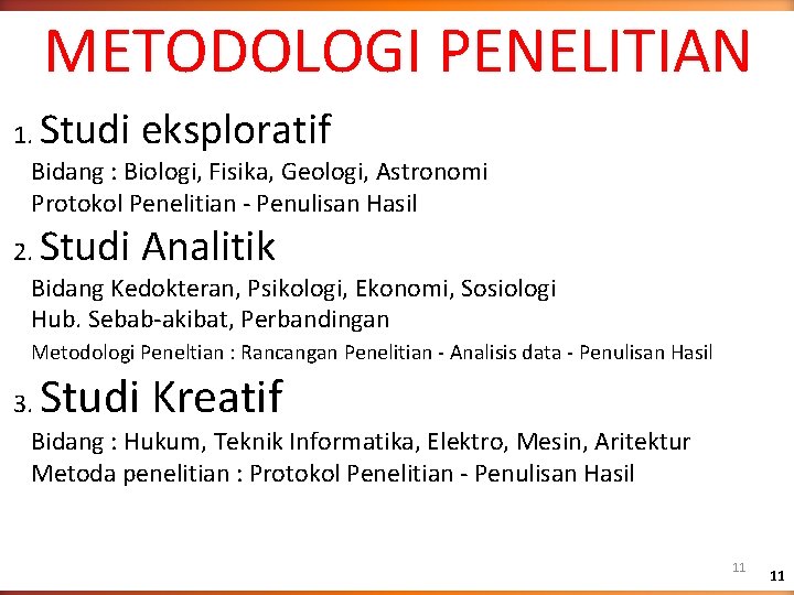 METODOLOGI PENELITIAN Studi eksploratif 1. Bidang : Biologi, Fisika, Geologi, Astronomi Protokol Penelitian - METODOLOGI PENELITIAN Studi eksploratif 1. Bidang : Biologi, Fisika, Geologi, Astronomi Protokol Penelitian -