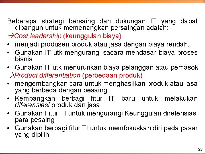 Beberapa strategi bersaing dan dukungan IT yang dapat dibangun untuk memenangkan persaingan adalah: Cost Beberapa strategi bersaing dan dukungan IT yang dapat dibangun untuk memenangkan persaingan adalah: Cost