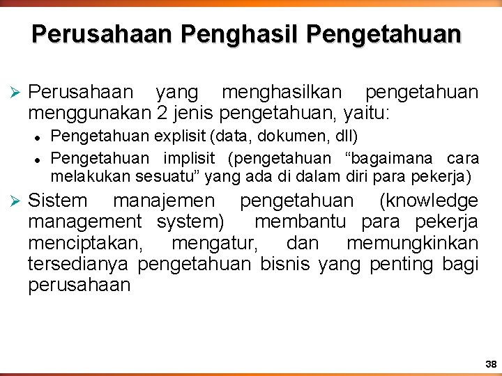 Perusahaan Penghasil Pengetahuan Ø Perusahaan yang menghasilkan pengetahuan menggunakan 2 jenis pengetahuan, yaitu: l