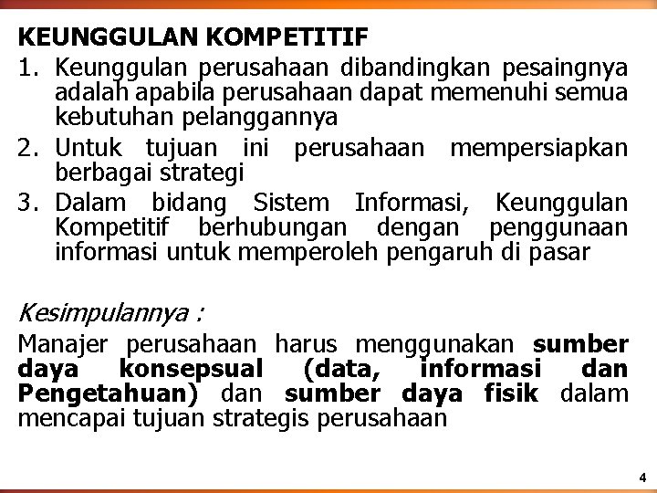 KEUNGGULAN KOMPETITIF 1. Keunggulan perusahaan dibandingkan pesaingnya adalah apabila perusahaan dapat memenuhi semua kebutuhan KEUNGGULAN KOMPETITIF 1. Keunggulan perusahaan dibandingkan pesaingnya adalah apabila perusahaan dapat memenuhi semua kebutuhan
