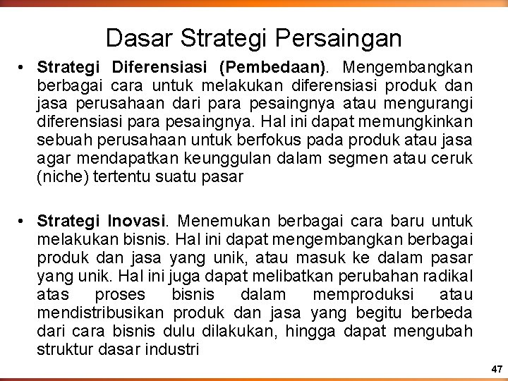 Dasar Strategi Persaingan • Strategi Diferensiasi (Pembedaan). Mengembangkan berbagai cara untuk melakukan diferensiasi produk