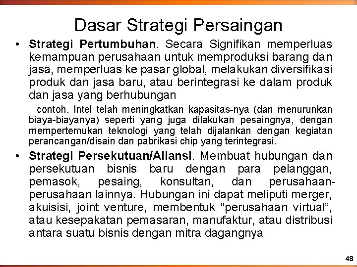 Dasar Strategi Persaingan • Strategi Pertumbuhan. Secara Signifikan memperluas kemampuan perusahaan untuk memproduksi barang