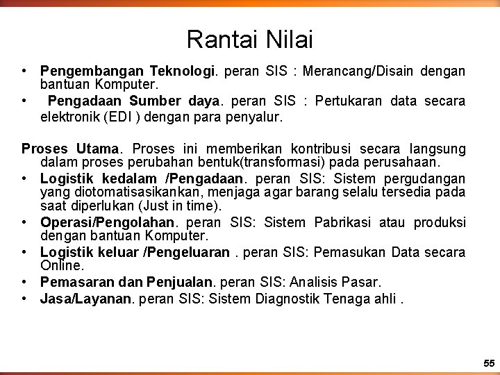 Rantai Nilai • Pengembangan Teknologi. peran SIS : Merancang/Disain dengan bantuan Komputer. • Pengadaan