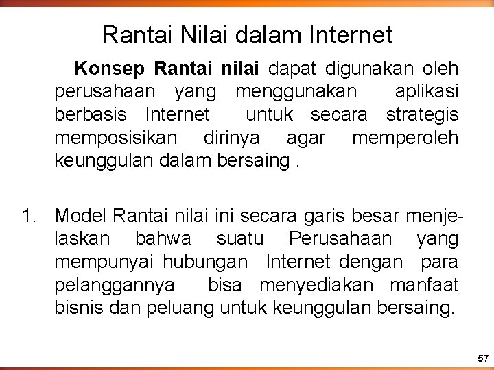 Rantai Nilai dalam Internet Konsep Rantai nilai dapat digunakan oleh perusahaan yang menggunakan aplikasi