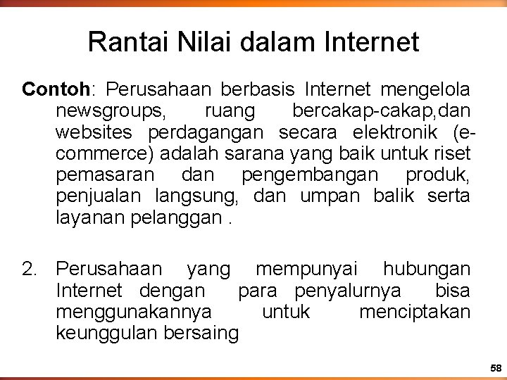 Rantai Nilai dalam Internet Contoh: Perusahaan berbasis Internet mengelola newsgroups, ruang bercakap-cakap, dan websites