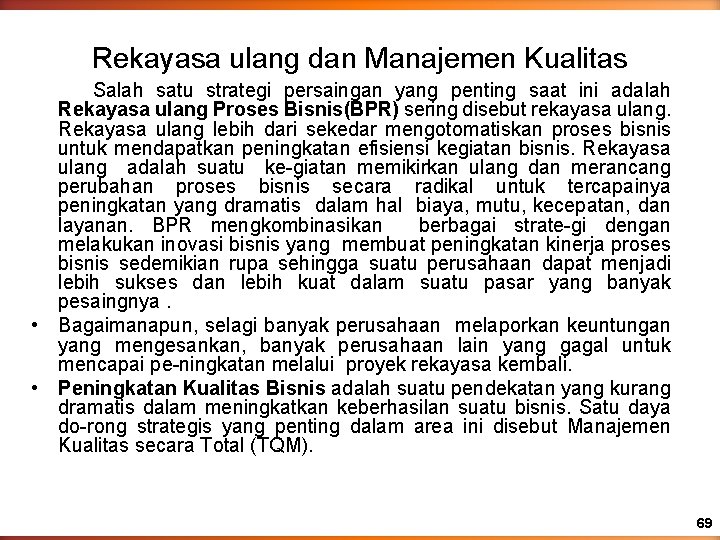 Rekayasa ulang dan Manajemen Kualitas Salah satu strategi persaingan yang penting saat ini adalah Rekayasa ulang dan Manajemen Kualitas Salah satu strategi persaingan yang penting saat ini adalah