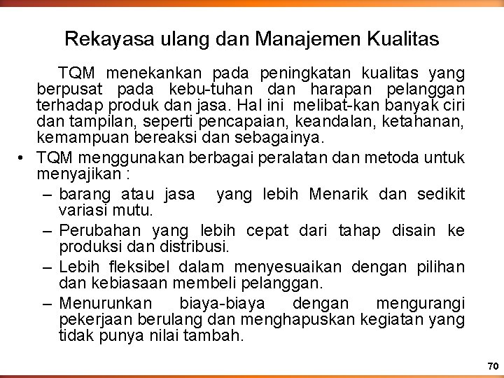 Rekayasa ulang dan Manajemen Kualitas TQM menekankan pada peningkatan kualitas yang berpusat pada kebu-tuhan