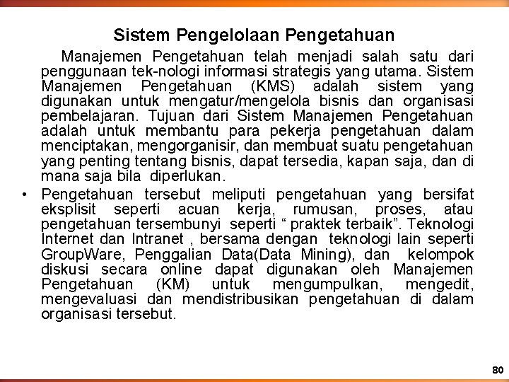 Sistem Pengelolaan Pengetahuan Manajemen Pengetahuan telah menjadi salah satu dari penggunaan tek-nologi informasi strategis