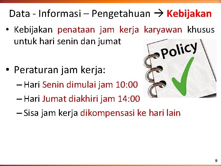 Data - Informasi – Pengetahuan Kebijakan • Kebijakan penataan jam kerja karyawan khusus untuk Data - Informasi – Pengetahuan Kebijakan • Kebijakan penataan jam kerja karyawan khusus untuk