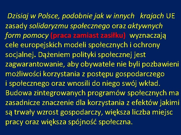 Dzisiaj w Polsce, podobnie jak w innych krajach UE zasady solidaryzmu społecznego oraz aktywnych