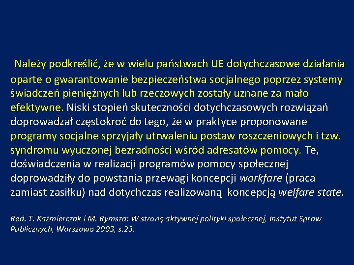 Należy podkreślić, że w wielu państwach UE dotychczasowe działania oparte o gwarantowanie bezpieczeństwa socjalnego Należy podkreślić, że w wielu państwach UE dotychczasowe działania oparte o gwarantowanie bezpieczeństwa socjalnego