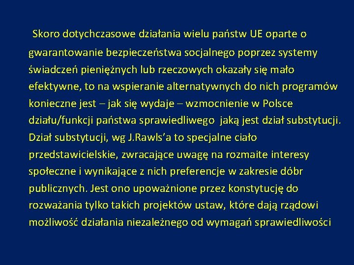 Skoro dotychczasowe działania wielu państw UE oparte o gwarantowanie bezpieczeństwa socjalnego poprzez systemy świadczeń