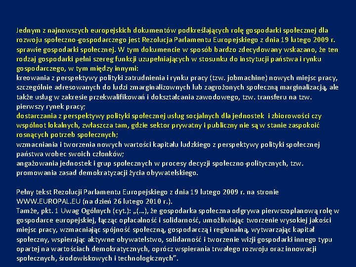 Jednym z najnowszych europejskich dokumentów podkreślających rolę gospodarki społecznej dla rozwoju społeczno-gospodarczego jest Rezolucja