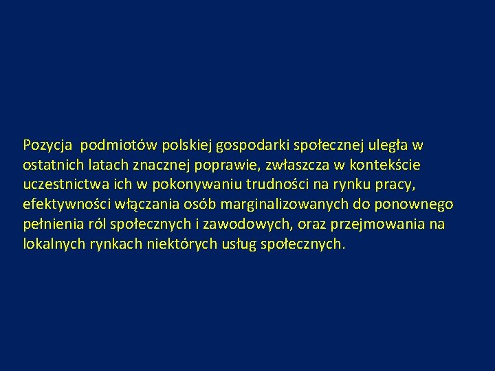 Pozycja podmiotów polskiej gospodarki społecznej uległa w ostatnich latach znacznej poprawie, zwłaszcza w kontekście Pozycja podmiotów polskiej gospodarki społecznej uległa w ostatnich latach znacznej poprawie, zwłaszcza w kontekście