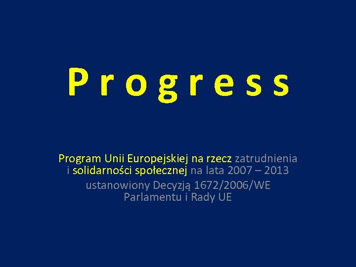 Progress Program Unii Europejskiej na rzecz zatrudnienia i solidarności społecznej na lata 2007 – Progress Program Unii Europejskiej na rzecz zatrudnienia i solidarności społecznej na lata 2007 –