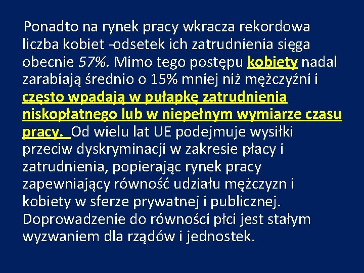 Ponadto na rynek pracy wkracza rekordowa liczba kobiet -odsetek ich zatrudnienia sięga obecnie 57%.