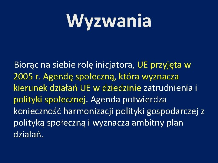 Wyzwania Biorąc na siebie rolę inicjatora, UE przyjęta w 2005 r. Agendę społeczną, która Wyzwania Biorąc na siebie rolę inicjatora, UE przyjęta w 2005 r. Agendę społeczną, która
