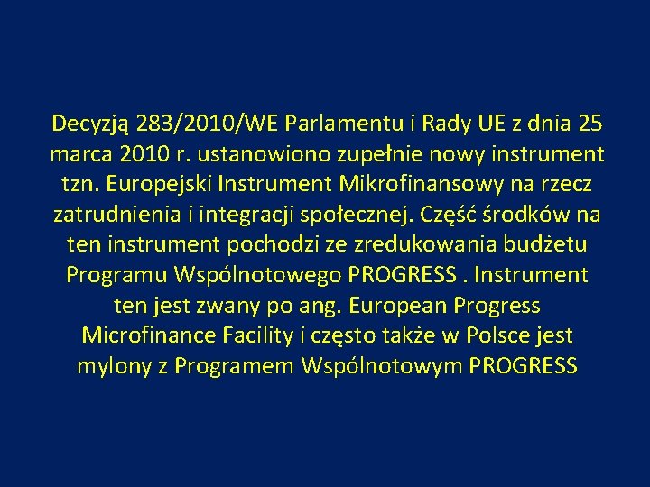 Decyzją 283/2010/WE Parlamentu i Rady UE z dnia 25 marca 2010 r. ustanowiono zupełnie