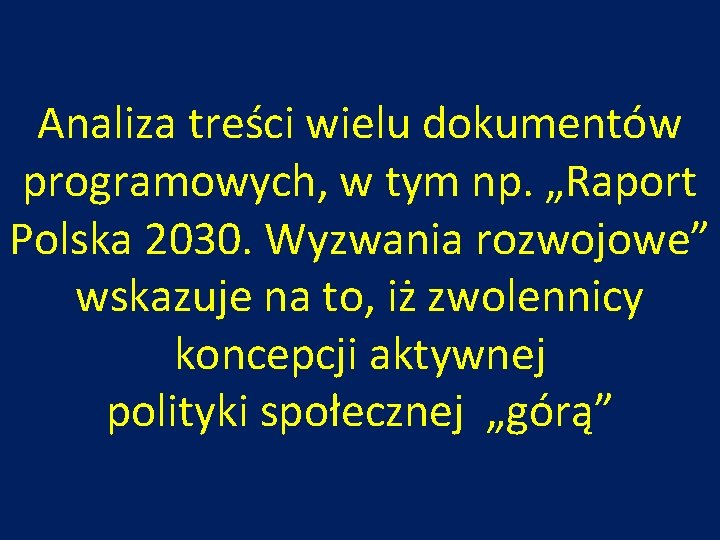 Analiza treści wielu dokumentów programowych, w tym np. „Raport Polska 2030. Wyzwania rozwojowe” wskazuje