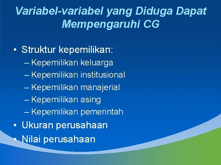 Variabel-variabel yang Diduga Dapat Mempengaruhi CG • Struktur kepemilikan: – Kepemilikan keluarga – Kepemilikan